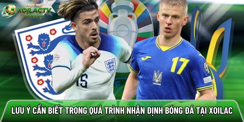 Lưu ý cần biết trong quá trình nhận định bóng đá tại xoilac